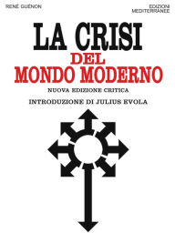 Title: La crisi del mondo moderno: Nuova edizione critica introduzione di Julius Evola. Con una lettera inedita di René Guénon a Julius Evola, Author: René Guénon