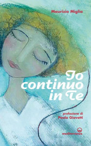 Title: Io continuo in te, Author: Maurizio Miglia