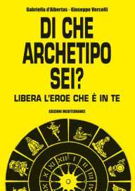 Title: Di che archetipo sei?: libera l'eroe che è in te, Author: Gabriella D'Albertas