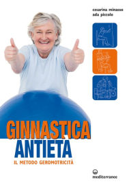 Title: Ginnastica antietà: il metodo geromotricità, Author: Cesarina Minasso