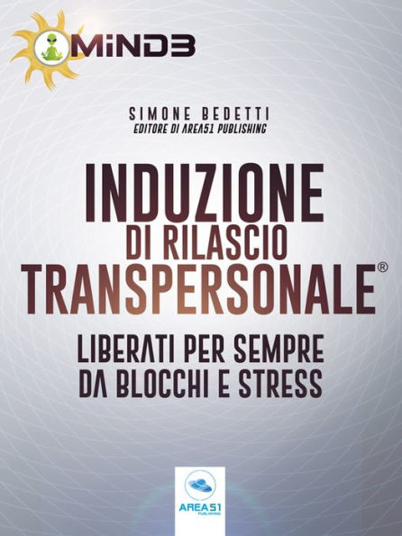 Induzione di Rilascio Transpersonale: Liberati per sempre da blocchi e stress