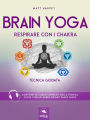 Brain Yoga. Respirare con i chakra: Tecnica guidata