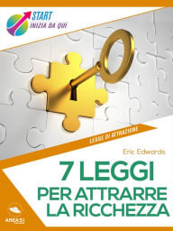 Title: 7 leggi per attrarre la ricchezza: Scopri come vivere una vita di ricchezza e abbondanza, Author: Eric Edwards