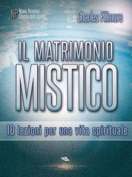Title: Il matrimonio mistico: 10 lezioni per una vita spirituale, Author: Charles Fillmore