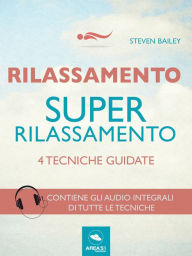 Title: Rilassamento. Super-rilassamento: 4 tecniche guidate, Author: Steven Bailey