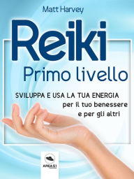 Title: Reiki. Primo livello: Sviluppa e usa la tua energia per il tuo benessere e per gli altri, Author: Matt Harvey