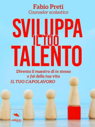 Title: Sviluppa il tuo talento: Diventa il maestro di te stesso e fai della tua vita il tuo capolavoro, Author: Fabio Preti