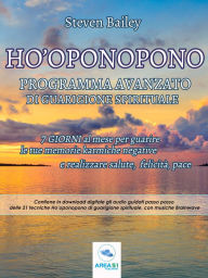 Title: Ho'oponopono: programma avanzato di guarigione spirituale: 7 giorni al mese per guarire le tue memorie karmiche negative e realizzare salute, felicità, pace, Author: Steven Bailey