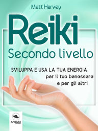 Title: Reiki. Secondo livello: Sviluppa e usa la tua energia per il tuo benessere e per gli altri, Author: Matt Harvey