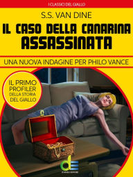 Title: Il caso della canarina assassinata: Una nuova indagine per Philo Vance, Author: S. S. Van Dine