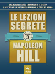 Title: Le lezioni segrete - Volume 3, Author: Napoleon Hill