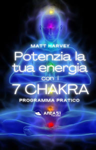 Title: Potenzia la tua energia con i 7 chakra: Programma pratico, Author: Matt Harvey