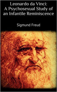 Title: Leonardo da Vinci: A Psychosexual Study of an Infantile Reminiscence, Author: Sigmund Freud