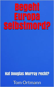 Title: Begeht Europa Selbstmord?: Hat Douglas Murray recht?, Author: Tom Ortmann