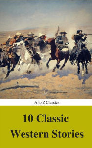 Title: 10 Classic Western Stories (Best Navigation, Active TOC) (A to Z Classics), Author: Marah Ellis Ryan