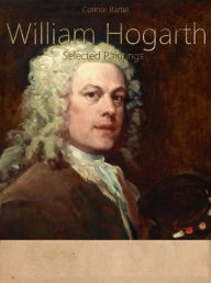 Title: William Hogarth: Selected Paintings (Colour Plates), Author: Connor Bartel