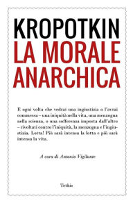 Title: La morale anarchica, Author: Peter Kropotkin