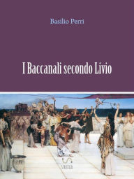Title: I baccanali secondo Livio, Author: Basilio Perri