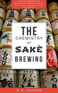 Title: The Chemistry of Sakè Brewing, Author: R.W. ATKINSON