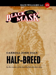 Title: Half-Breed: Race Williams #15 (Black Mask), Author: Carroll John Daly