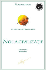 Title: Noua civilizatie: cartea a opta, prima parte, Author: Vladimir Megre