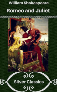 Title: Romeo and Juliet (Silver Classics), Author: William Shakespeare