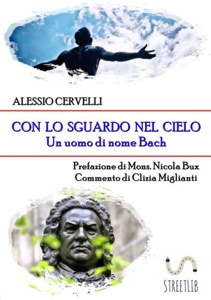 Con lo sguardo nel cielo: Un uomo di nome Bach