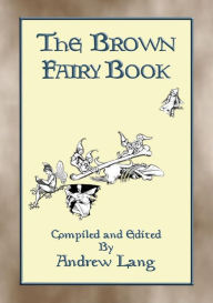 Title: THE BROWN FAIRY BOOK - 32 Illustrated Folk and Fairy Tales, Author: Anon E. Mouse