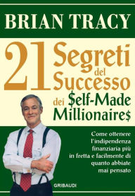 Title: I 21 segreti del successo dei Self-Made Millionaires, Author: Brian Tracy