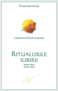 Title: Ritualurile Iubirii: cartea a opta, partea a doua, Author: Vladimir Megre