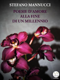 Title: Poesie d'amore alla fine di un millennio, Author: Stefano mannucci