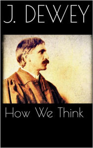 Title: How We Think, Author: John Dewey