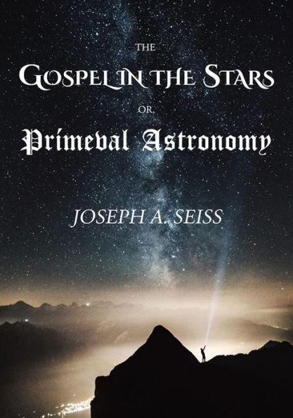 The Gospel in the Stars: Or, Prímeval Astronomy