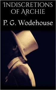 Title: Indiscretions of Archie, Author: P. G. Wodehouse