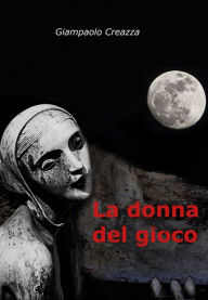 Title: La Donna del Gioco, Author: Giampaolo Creazza