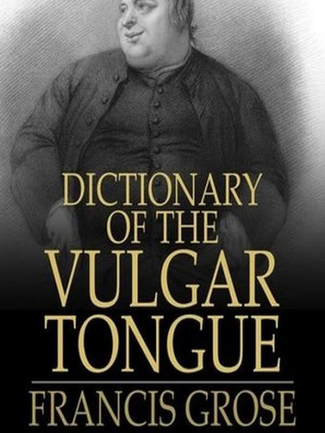 Dictionary Of The Vulgar Tongue By Francis Grose Paperback Barnes And Noble® 