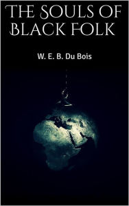 Title: The Souls of Black Folk, Author: W. E. B. Du Bois