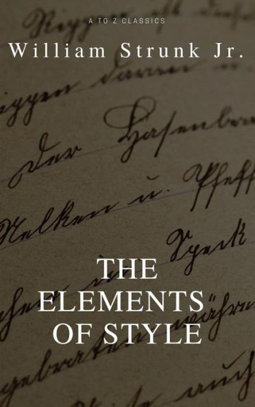 The Elements of Style (4th Edition) (Best Navigation, Active TOC) (A to Z Classics)