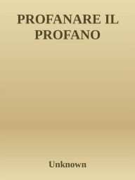 Title: Profanare il profano, Author: Unknown