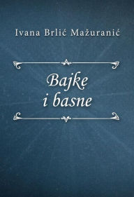 Title: Bajke i basne, Author: Ivana Brlic-Mazuranic