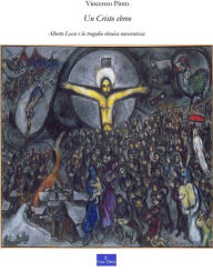 Title: Un Cristo ebreo: Alberto Lecco e la tragedia ebraica novecentesca, Author: Vincenzo Pinto