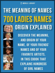 Title: Meaning of Ladies Names: 700 Ladies Names Explained, Author: Mobile Library