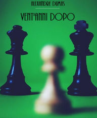 Title: Vent' Anni Dopo, Author: Alessandro Dumas