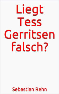 Title: Liegt Tess Gerritsen falsch?, Author: Sebastian Rehn