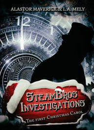 Title: SteamBros Investigations: The first Christmas Carol, Author: Alastor Maverick