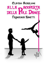 Title: Alla scoperta della Pole Dance, Author: Scaglioni Claudio