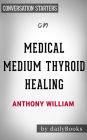 Medical Medium Thyroid Healing: by Anthony William Conversation Starters