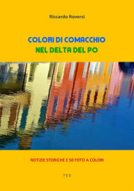 Title: Colori di Comacchio: Nel Delta del Po, Author: Riccardo Roversi