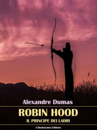 Title: Robin Hood: Il principe dei ladri, Author: Alexandre Dumas