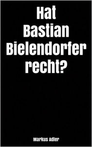 Title: Hat Bastian Bielendorfer recht?, Author: Markus Adler